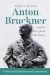 Miguel Ramirez: Anton Bruckner and the Reception of His Music: A History of Dichotomies and Controversies