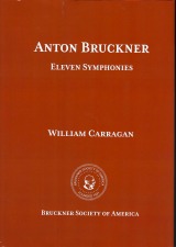 Bruckner: Eleven Symphonies by William Carragan - Bruckner Society of America publication