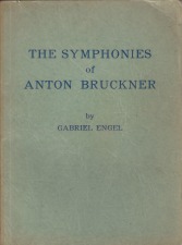 Engel, Gabriel: The Symphonies of Anton Bruckner
