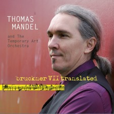 Bruckner VII Translated: Thomas Mandel and the Temporary Art Orchestra