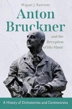 Ramirez, Miguel: Anton Bruckner and the Reception of his Music