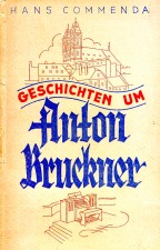 Commenda, Hans: Geschichten um Anton Bruckner (1946)