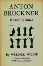 Wolff, Werner: Anton Bruckner-Rustic Genius