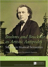Floros, Constantin: Brahms and Bruckner as Artistic Antipodes
